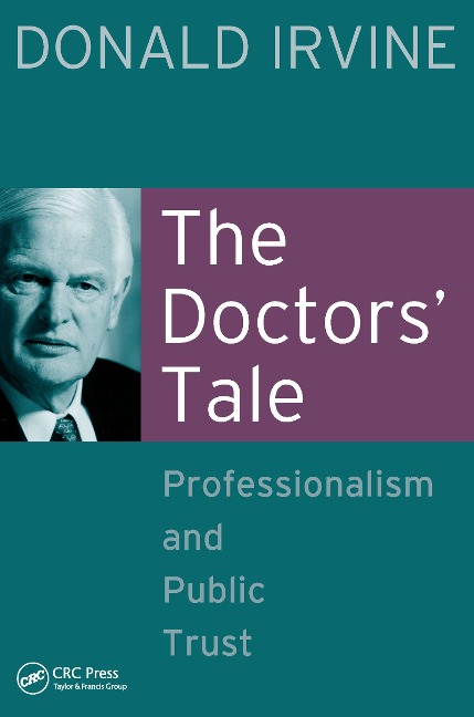 The Doctors' Tale - Professionalism and Public Trust - Donald Irvine