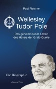 Cover-Bild zum Titel 'Wellesley Tudor Pole: Die Biographie. Das geheimnisvolle Leben des Hüters der Grals-Quelle' von 'Paul Fletcher'