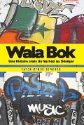 Cover-Bild zum Titel 'Wala Bok: Une histoire orale du hip hop au Sénégal' von 'Fatou Kandé Senghor'