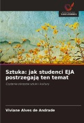 Cover-Bild zum Titel 'Sztuka: jak studenci EJA postrzegaj¿ ten temat' von 'Viviane Alves de Andrade'