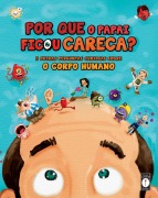 Por que o papai ficou careca? - E outras perguntas curiosas sobre o corpo humano - Clarice Uba