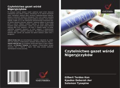 Cover-Bild zum Titel 'Czytelnictwo gazet w¿ród Nigeryjczyków' von 'Gilbert Terdoo Kon, Kpadoo Deborah Aer, Solomon Tyoapine'