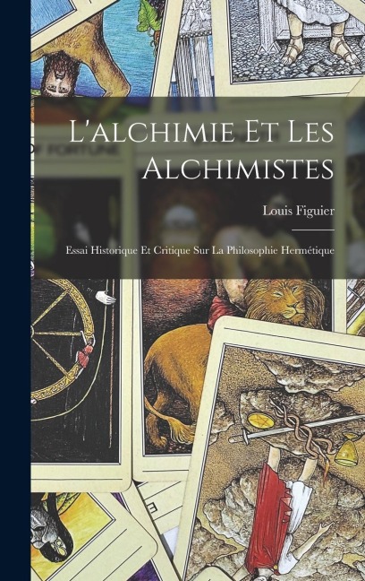 L'alchimie Et Les Alchimistes - Louis Figuier