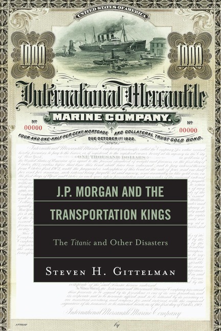 J.P. Morgan and the Transportation Kings - Steven H Gittelman