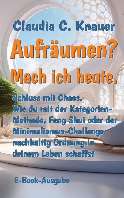 Aufräumen? Mach ich heute. - Claudia C. Knauer