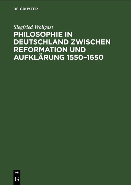 Philosophie in Deutschland zwischen Reformation und Aufklärung 1550-1650 - Siegfried Wollgast