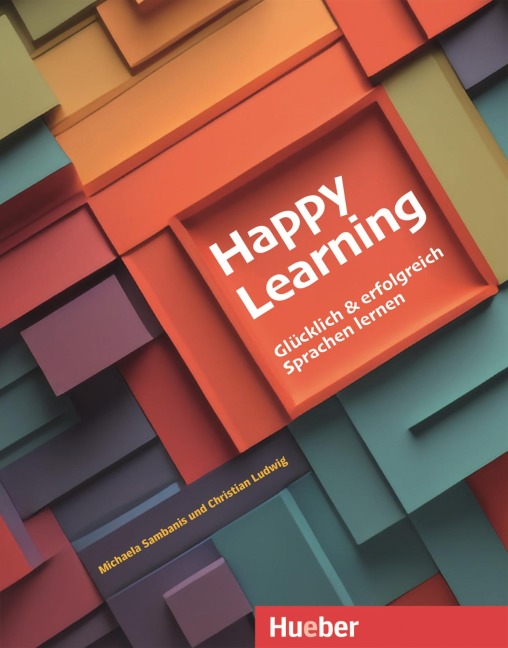 Happy Learning - Glücklich und erfolgreich Sprachen lernen - Michaela Sambanis, Christian Ludwig
