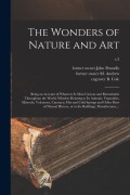 Cover-Bild zum Titel 'The Wonders of Nature and Art: Being an Account of Whatever is Most Curious and Remarkable Throughout the World, Whether Relating to Its Animals, Veg' von ''