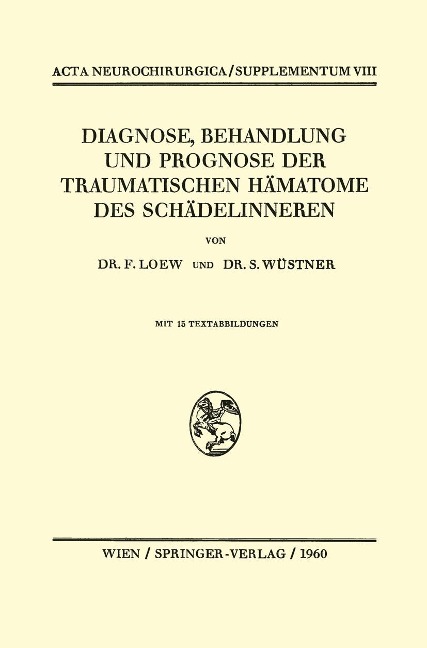 Diagnose, Behandlung und Prognose der Traumatischen Hämatome des Schädelinneren - Friedrich Loew, Siegfried Wüstner