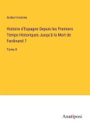 Cover-Bild zum Titel 'Histoire d'Espagne Depuis les Premiers Temps Historiques Jusqu'à la Mort de Ferdinand 7' von 'Auteur Inconnu'