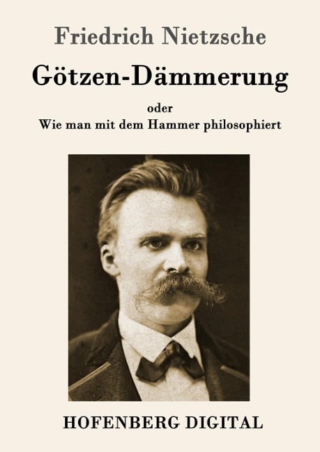 Götzen-Dämmerung - Friedrich Nietzsche