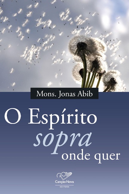 O espírito sopra onde quer - Monsenhor Jonas Abib