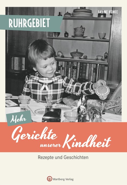 Ruhrgebiet - Mehr Gerichte unserer Kindheit - Sabine Henke