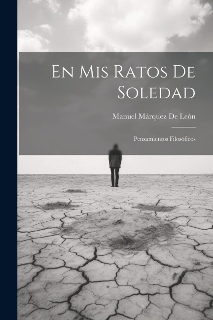 En Mis Ratos De Soledad: Pensamientos Filosóficos - Manuel Márquez de León