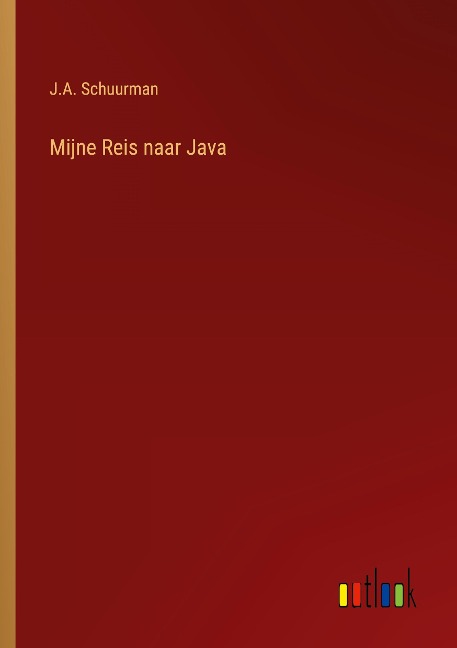 Mijne Reis naar Java - J. A. Schuurman