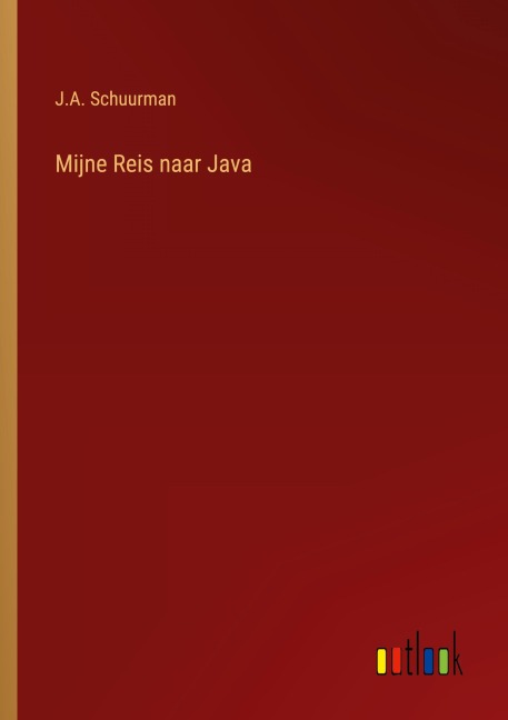 Mijne Reis naar Java - J. A. Schuurman