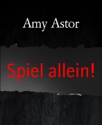 Cover-Bild zum Titel 'Spiel allein!' von 'Amy Astor'