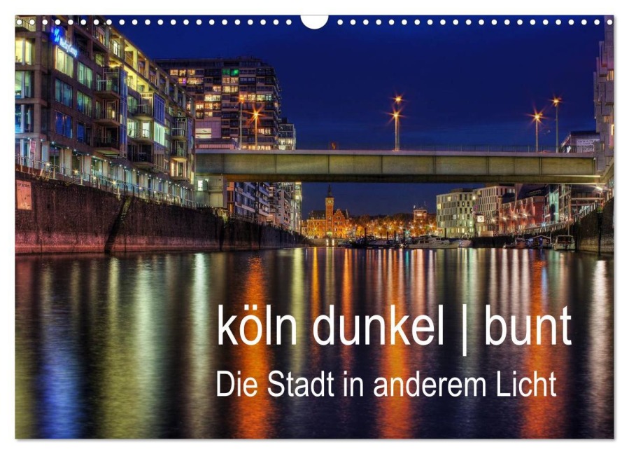 köln dunkel bunt - Die Stadt in anderem Licht! (Wandkalender 2025 DIN A3 quer), CALVENDO Monatskalender - Peter Brüggen