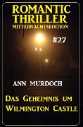 Das Geheimnis um Wilmington Castle: Romantic Thriller Mitternachtsedition 27 - Ann Murdoch