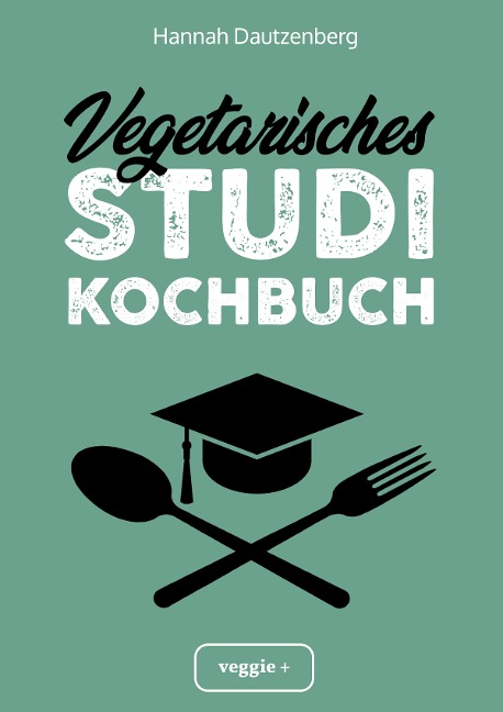 Vegetarisches Studi-Kochbuch - Hannah Dautzenberg