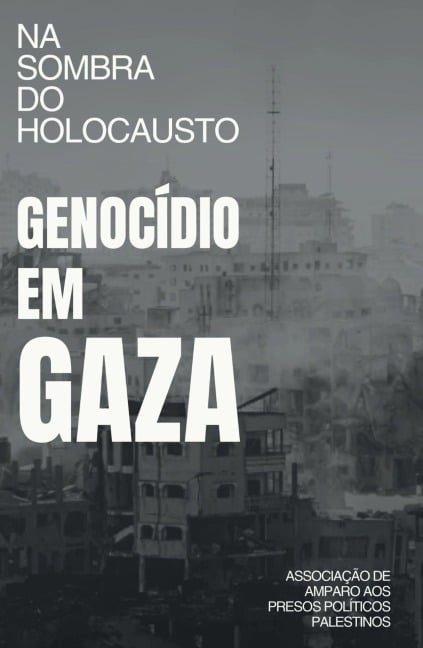 Na sombra do Holocausto: Genocídio em Gaza - Associação de Amparo aos Presos Políticos Palestinos (Addameer)