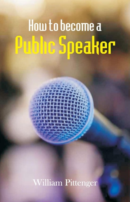 How to Become a Public Speaker - William Pittenger