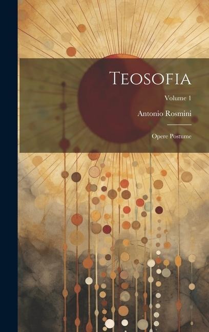 Teosofia: Opere Postume; Volume 1 - Antonio Rosmini