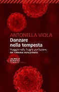 Cover-Bild zum Titel 'Danzare nella tempesta. Viaggio nella fragile perfezione del sistema immunitario' von 'Antonella Viola'