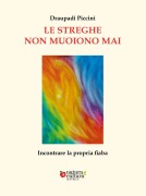 Cover-Bild zum Titel 'Le streghe non muoiono mai. Incontrare la propria fiaba' von 'Draupadi Piccini'