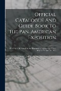 Official Catalogue And Guide Book To The Pan-american Exposition: With Maps Of Exposition And Illustrations, Buffalo, N.y., U.s.a., May 1st To Nov. 1s - Anonymous