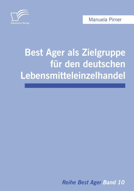 Best Ager als Zielgruppe für den deutschen Lebensmitteleinzelhandel - Manuela Pirner