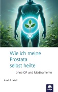 Cover-Bild zum Titel 'Wie ich meine Prostata selbst heilte' von 'Josef A. Moll'