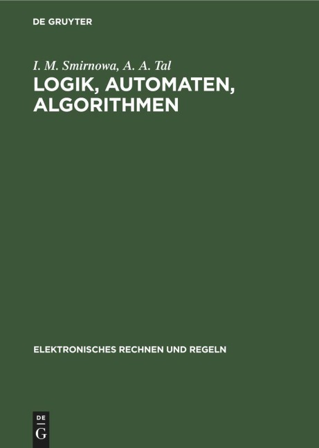 Logik, Automaten, Algorithmen - M. A. Aiserman, L. A. Gussew, A. A. Tal, I. M. Smirnowa, L. I. Rosonoer