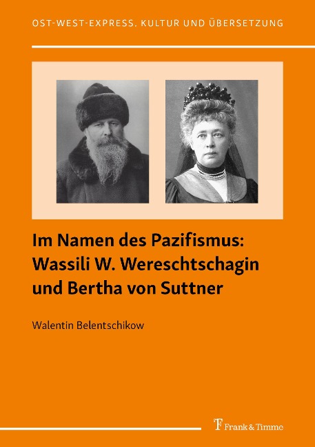 Im Namen des Pazifismus: Wassili W. Wereschtschagin und Bertha von Suttner - Walentin Belentschikow