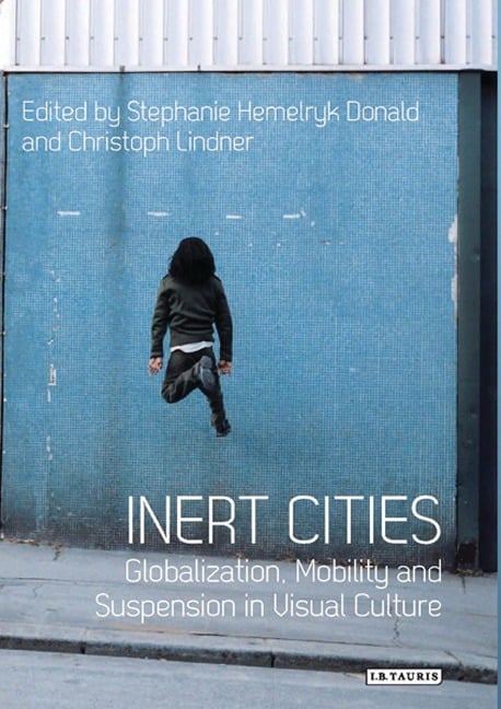 Inert Cities - Stephanie Hemelryk Donald, Christoph Lindner