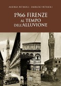 1966. Firenze al tempo dell'alluvione - Andrea Petrioli, Fabrizio Petrioli