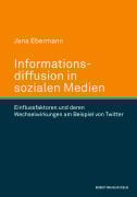 Cover-Bild zum Titel 'Informationsdiffusion in sozialen Medien. Einflussfaktoren und deren Wechselwirkungen am Beispiel von Twitter' von 'Jana Ebermann'