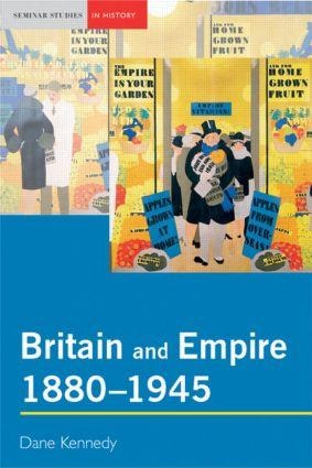 Britain and Empire, 1880-1945 - Dane Kennedy