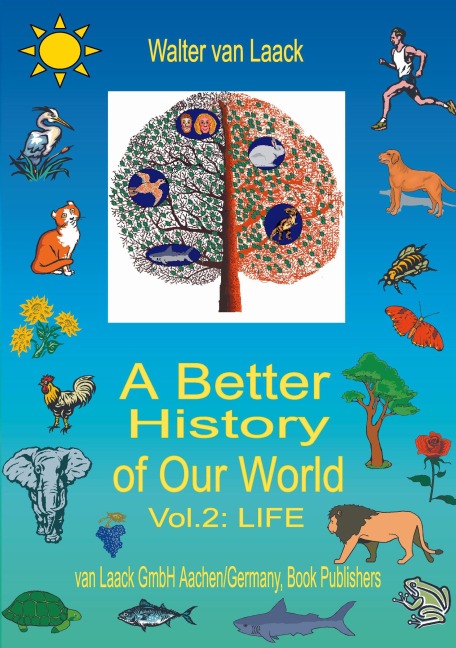 A Better History of Our World, Vol.  II,  "LIFE" - Walter van Laack