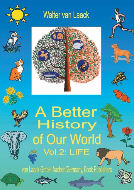 A Better History of Our World, Vol.  II,  "LIFE" - Walter van Laack