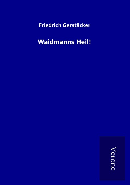Waidmanns Heil! - Friedrich Gerstäcker
