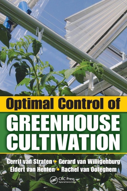 Optimal Control of Greenhouse Cultivation - Gerrit van Straten, Gerard van Willigenburg, Eldert van Henten