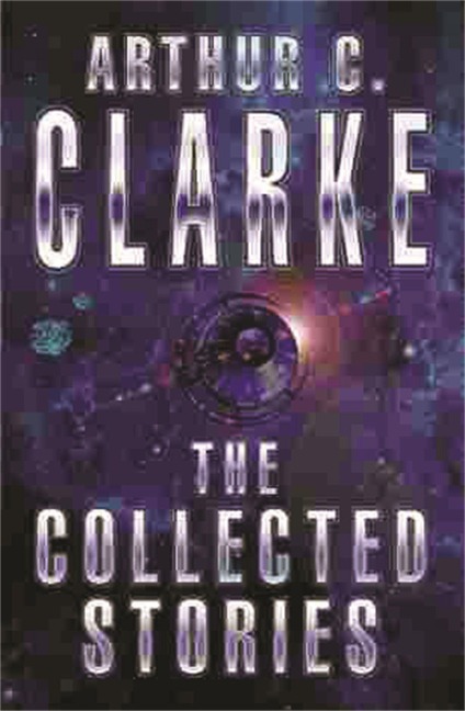 The Collected Stories Of Arthur C. Clarke - Arthur C. Clarke