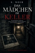 Cover-Bild zum Titel 'Das Mädchen im Keller' von 'S. Noir'