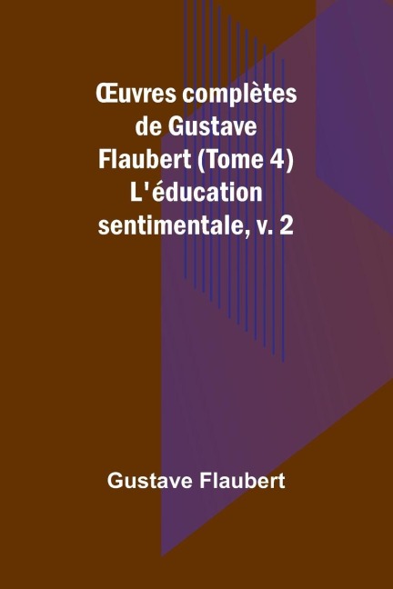 ¿uvres complètes de Gustave Flaubert (Tome 4) - Gustave Flaubert