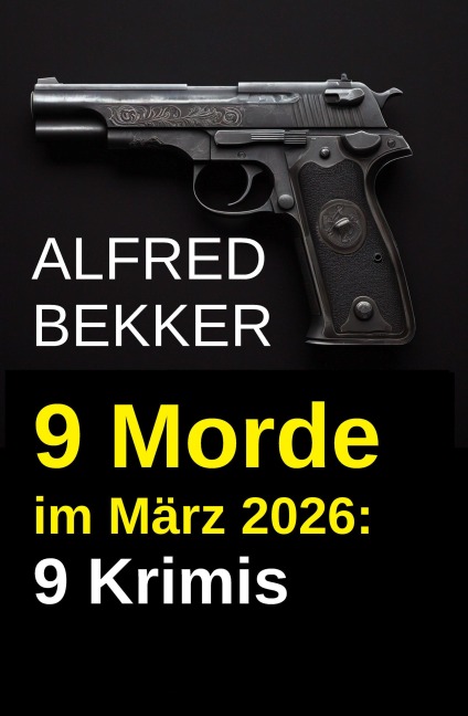 9 Morde im März 2026: 9 Krimis - Alfred Bekker