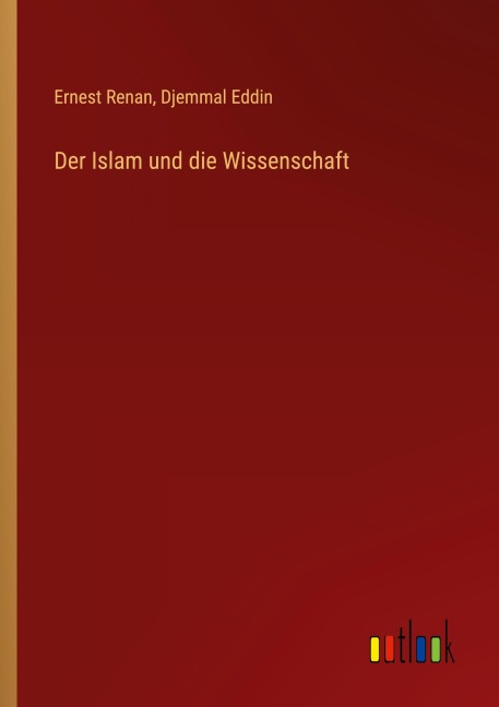 Der Islam und die Wissenschaft - Ernest Renan, Djemmal Eddin