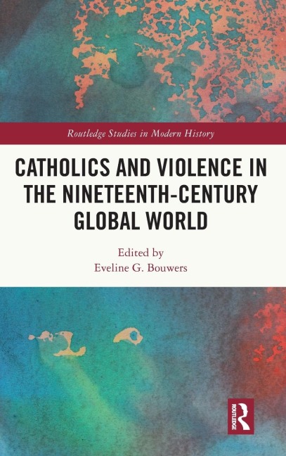 Catholics and Violence in the Nineteenth-Century Global World - 