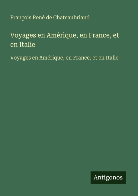 Voyages en Amérique, en France, et en Italie - François René de Chateaubriand