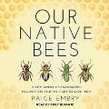 Our Native Bees Lib/E: North America's Endangered Pollinators and the Fight to Save Them - Paige Embry